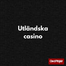 Spela på Utländska Casinon – En Guide till Spelupplevelser Utomlands